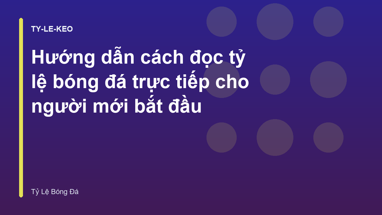 Hướng dẫn cách đọc tỷ lệ bóng đá trực tiếp cho người mới bắt đầu