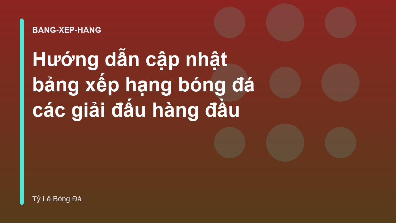 Hướng dẫn cập nhật bảng xếp hạng bóng đá các giải đấu hàng đầu