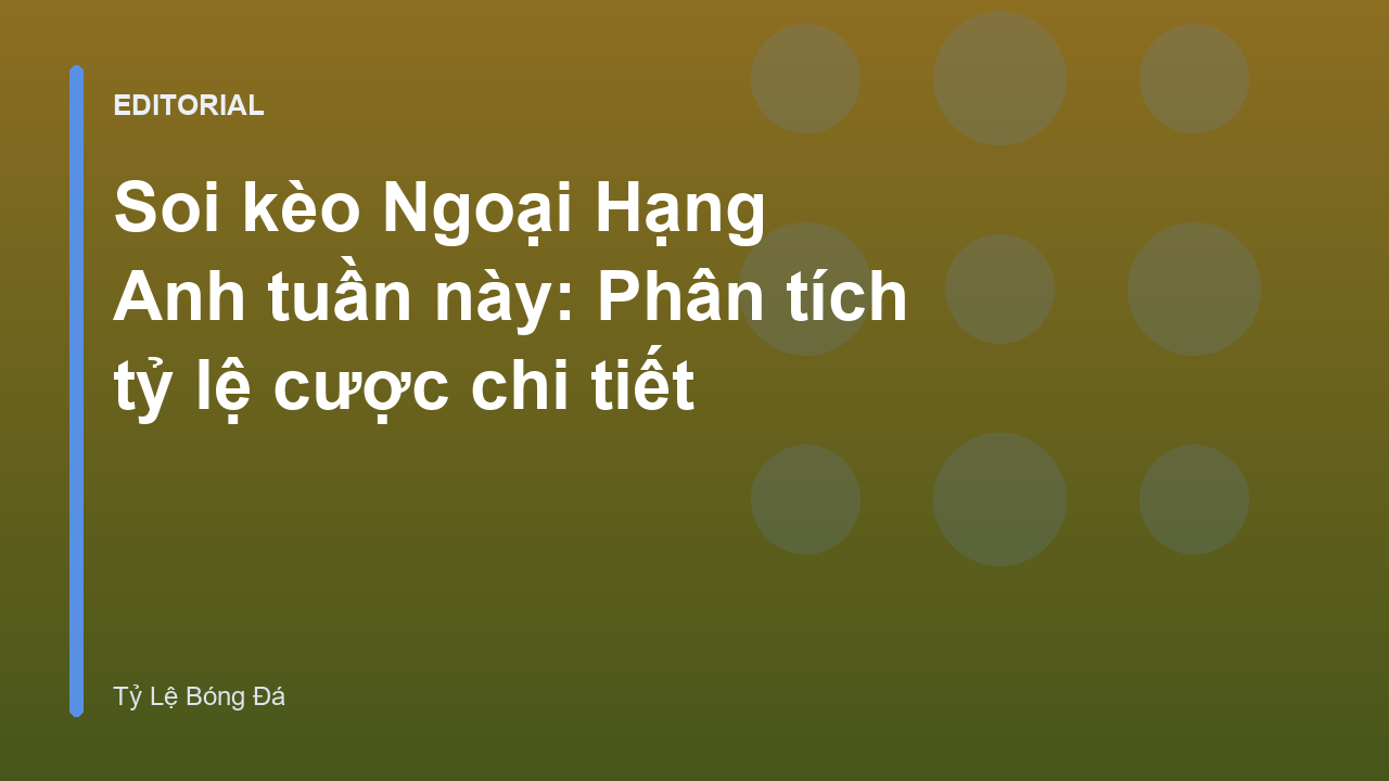 Phân tích soi kèo Ngoại Hạng Anh tuần này